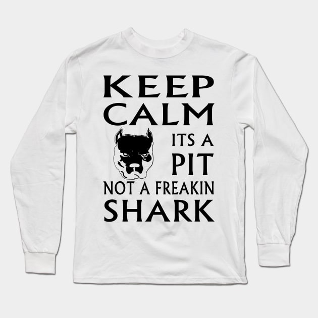 keep calm its a pit not a freakin shark Long Sleeve T-Shirt by hottehue